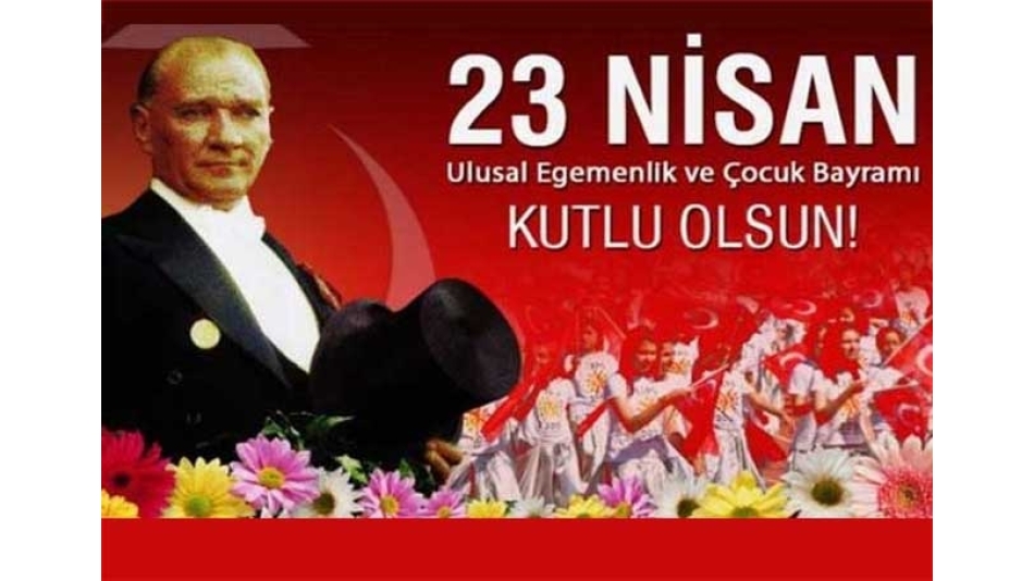23 Nisan Ulusal Egemenlik ve Çocuk Bayramı’mız kutlu olsun