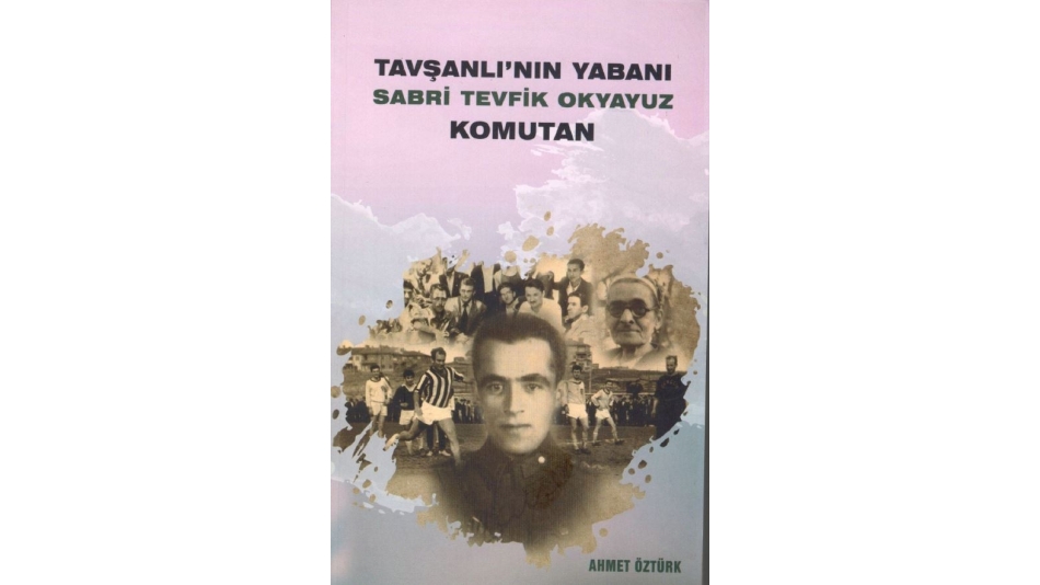 TAVŞANLI'NIN YABANI SABRİ TEVFİK OKYAYUZ KOMUTAN